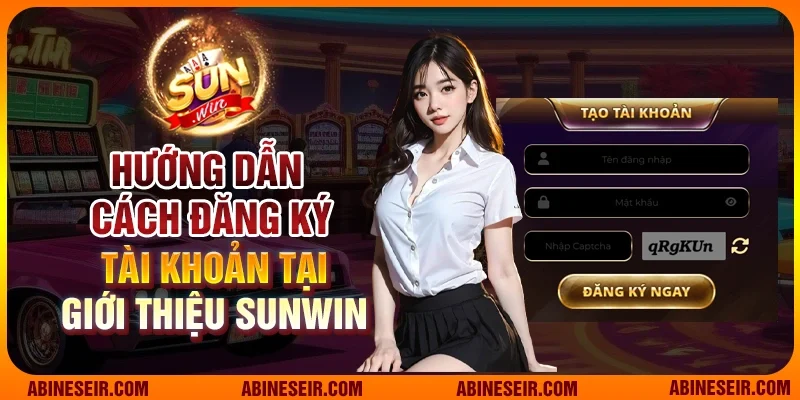 Hướng dẫn cách đăng ký tài khoản tại giới thiệu Sunwin