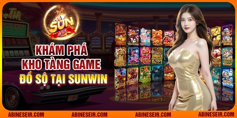 Khám phá kho tàng game đồ sộ tại Sunwin