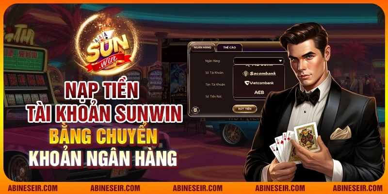 Nạp tiền tài khoản SunWin bằng chuyển khoản ngân hàng